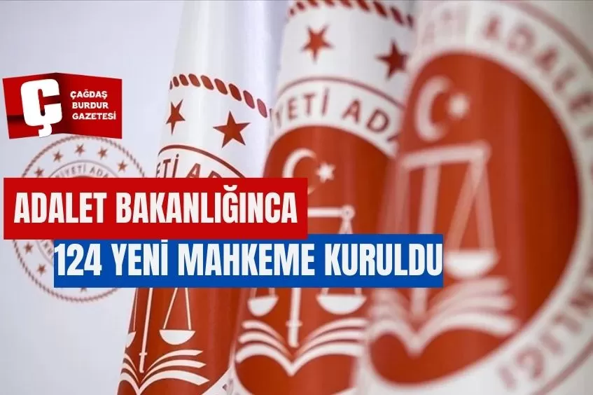 ADALET BAKANLIĞINCA 124 YENİ MAHKEME KURULDU