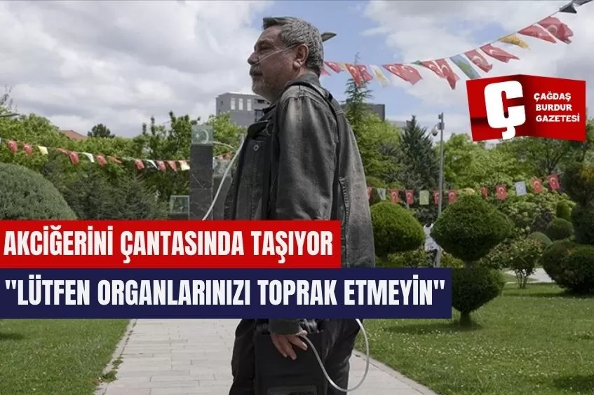 AKCİĞERİNİ ÇANTASINDA TAŞIYOR