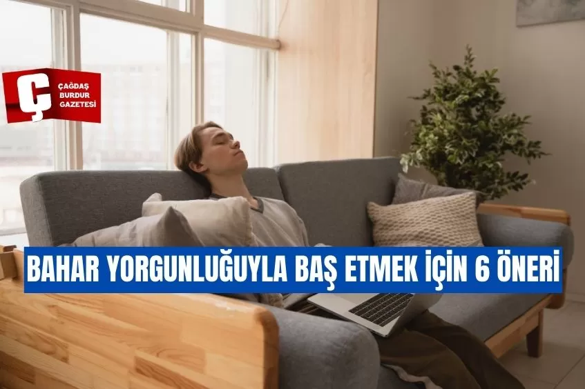 BAHAR YORGUNLUĞUYLA BAŞ ETMEK İÇİN 6 ÖNERİ