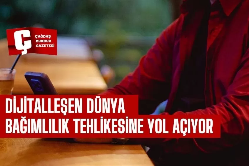 DİJİTALLEŞEN DÜNYADA BAĞIMLILIK TEHLİKESİ