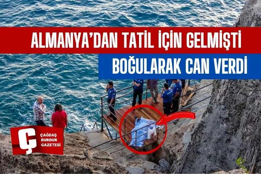 TATİL İÇİN ALMANYA'DAN GELDİĞİ ANTALYA'DA BOĞULARAK HAYATINI KAYBETTİ