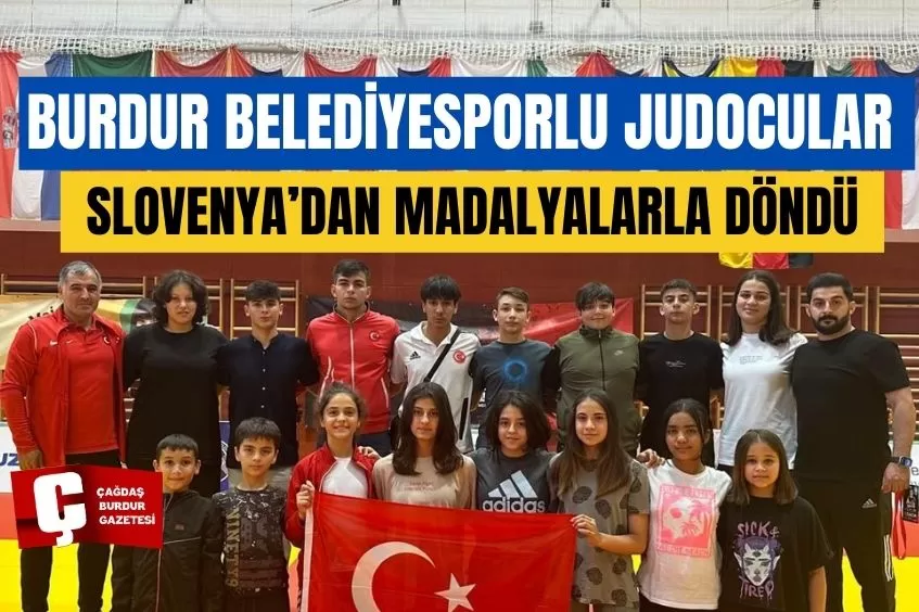 BURDUR BELEDİYESPORLU JUDOCULAR SLOVENYA’DAN MADALYALARLA DÖNDÜ