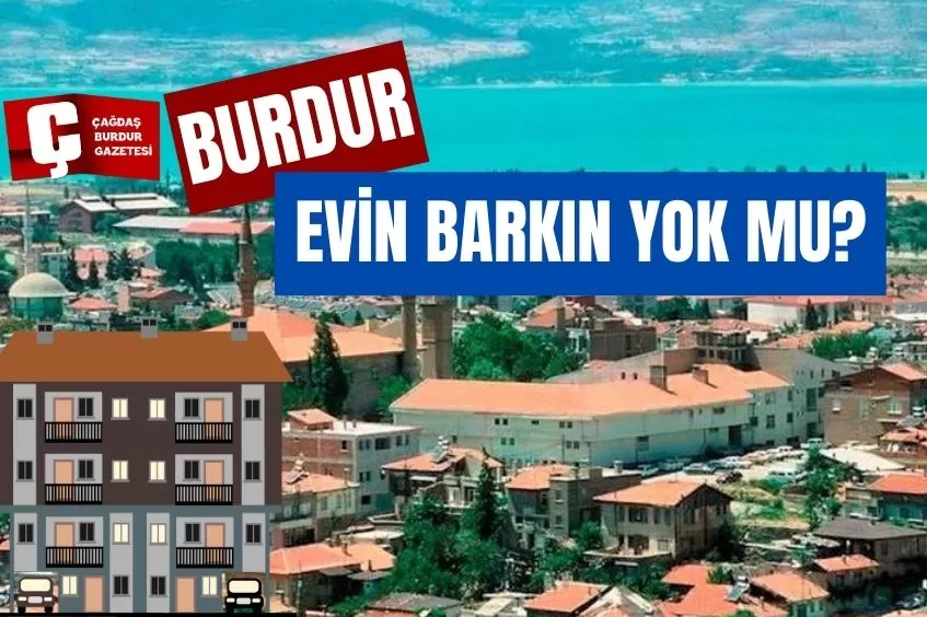 BURDUR’DA EMLAK PİYASASI DURGUN SEYREDİYOR