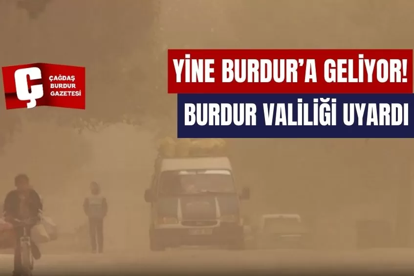 BURDUR VALİLİĞİ UYARDI, YİNE BURDUR'A GELİYOR!