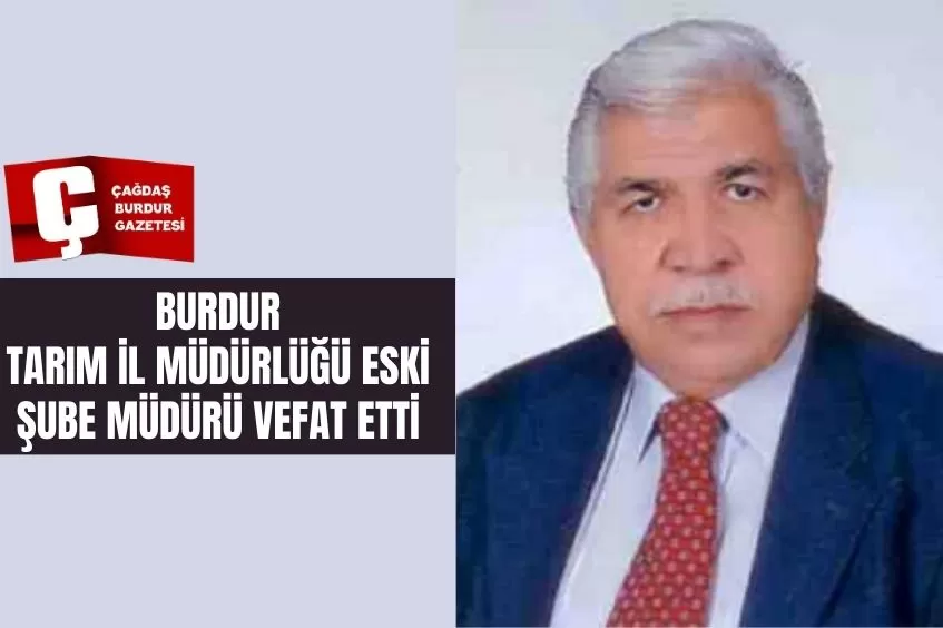 BURDUR TARIM İL MÜDÜRLÜĞÜ ESKİ ŞUBE MÜDÜRÜ VEFAT ETTİ