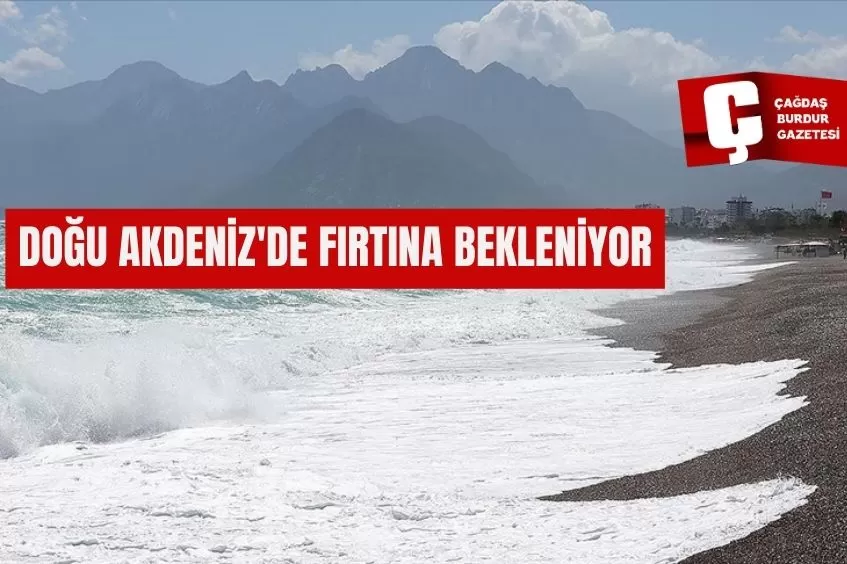 DOĞU AKDENİZ'DE FIRTINA BEKLENİYOR