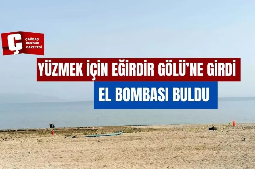  EĞİRDİR GÖLÜ’NDE 7 ADET EL BOMBASI TESPİT EDİLDİ