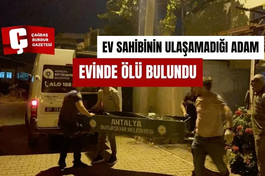 EV SAHİBİNİN ULAŞAMADIĞI ADAM EVİNDE ÖLÜ BULUNDU