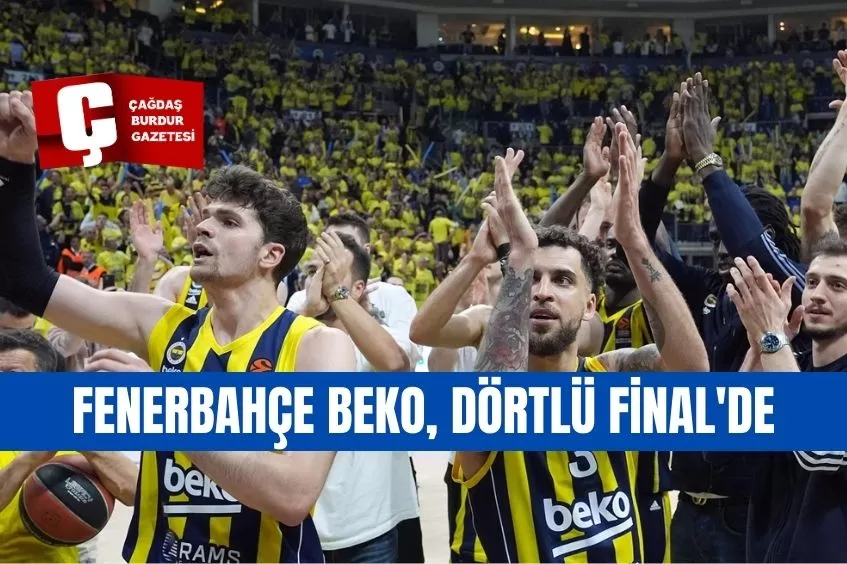 FENERBAHÇE BEKO, DÖRTLÜ FİNAL'DE