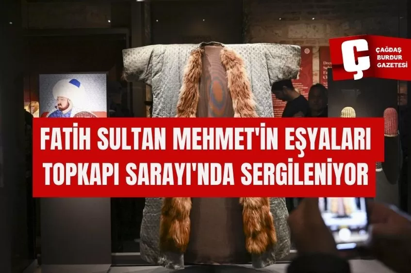 FATİH SULTAN MEHMET'İN EŞYALARI TOPKAPI SARAYI'NDA SERGİLENİYOR