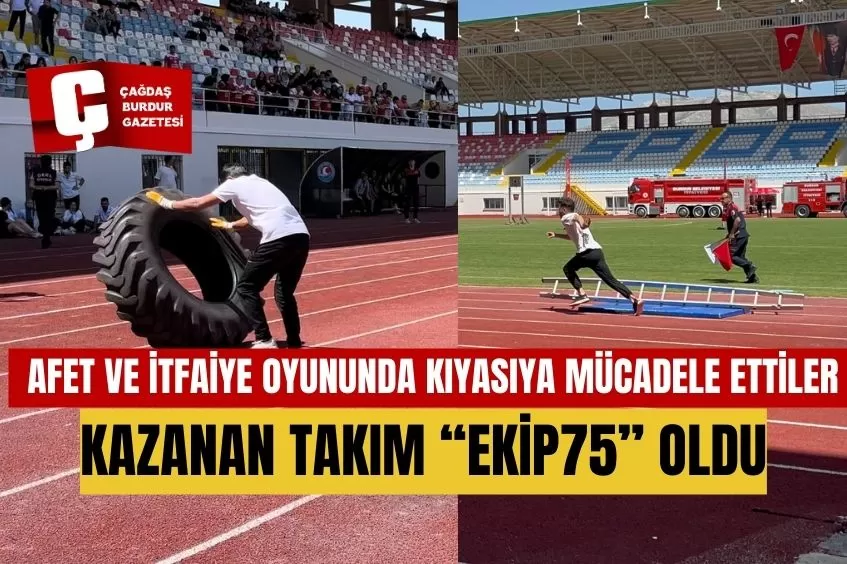 BURDUR’DA AFET VE İTFAİYE OYUNLARINDA KAZANAN TAKIM “EKİP75” OLDU