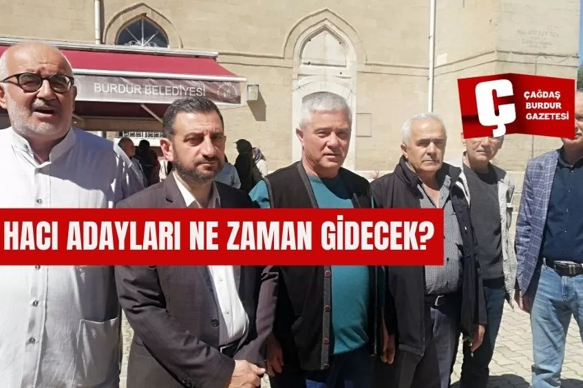 DİYANET İŞLERİ BAŞKANLIĞI BURDUR İL MÜFTÜLÜĞÜ HACI ADAYLARI NE ZAMAN GİDECEK?