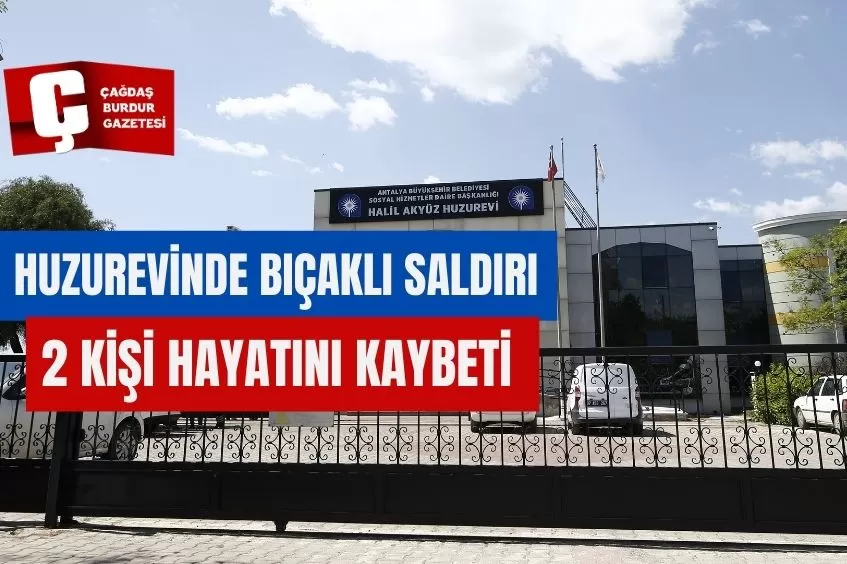 HUZUREVİNDE BIÇAKLI SALDIRI! 2 KİŞİ HAYATINI KAYBETTİ 