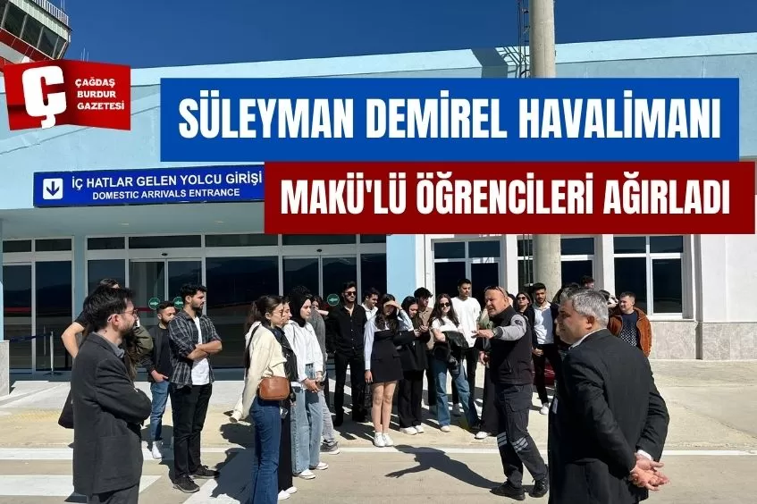 SÜLEYMAN DEMİREL HAVALİMANI, MAKÜ'LÜ ÖĞRENCİLERİ AĞIRLADI 