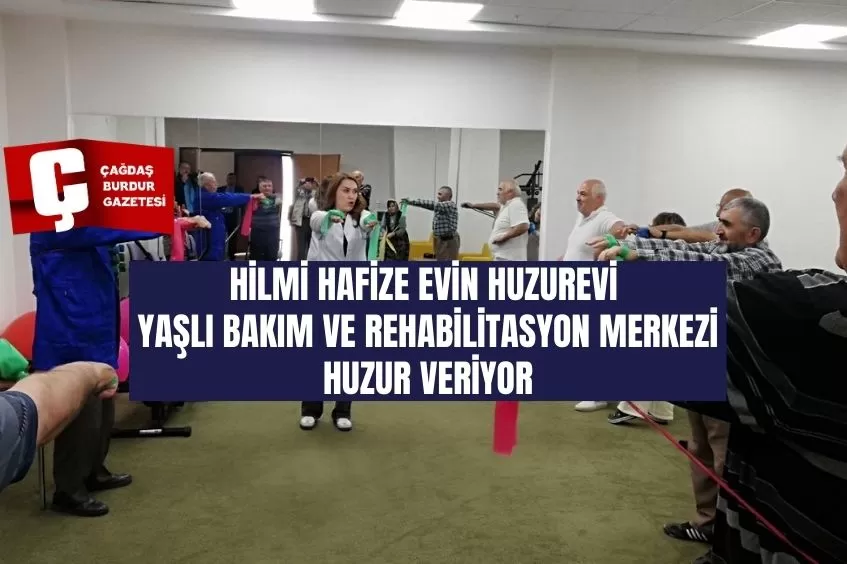 HİLMİ – HAFİZE EVİN HUZUREVİ YAŞLI BAKIM VE REHABİLİTASYON MERKEZİ HUZUR VERİYOR