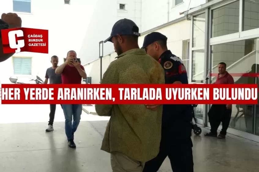 HER YERDE ARANIRKEN, TARLADA UYURKEN BULUNDU