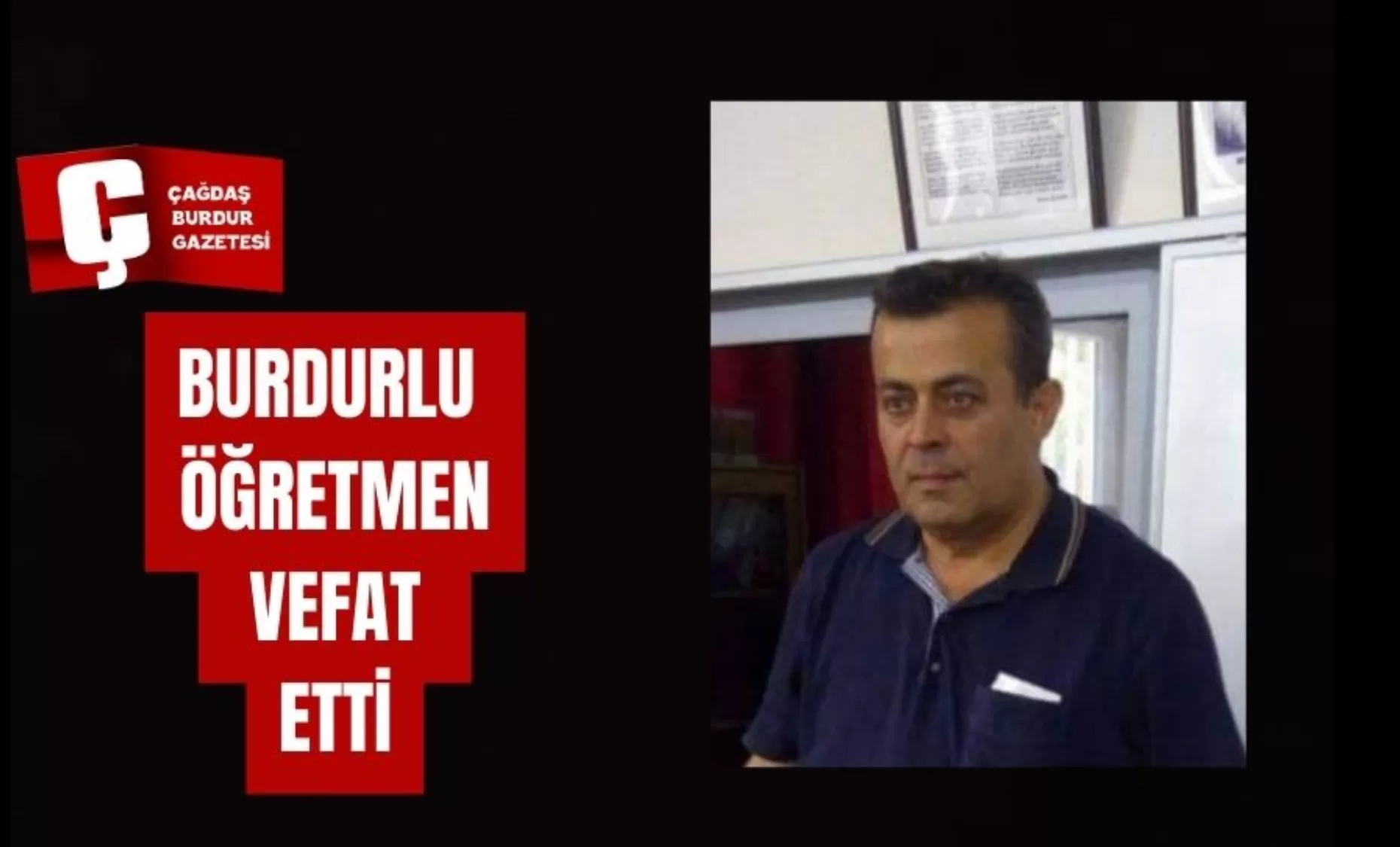 BURDURLU ÖĞRETMEN METİN ÇETİN VEFAT ETTİ