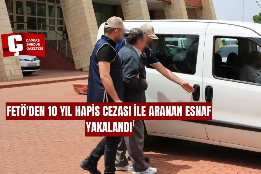 FETÖ'DEN 10 YIL HAPİS CEZASI İLE ARANAN ESNAF YAKALANDI