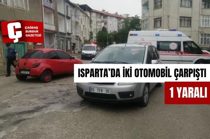 ISPARTA’DA İKİ OTOMOBİL ÇARPIŞTI: 1 YARALI