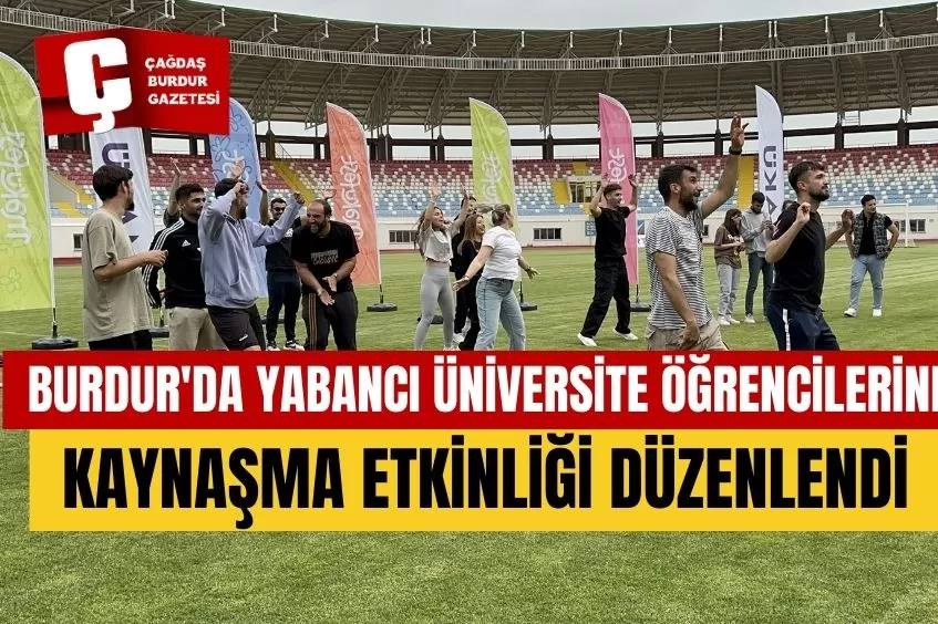 BURDUR'DA YABANCI ÜNİVERSİTE ÖĞRENCİLERİNE KAYNAŞMA ETKİNLİĞİ DÜZENLENDİ