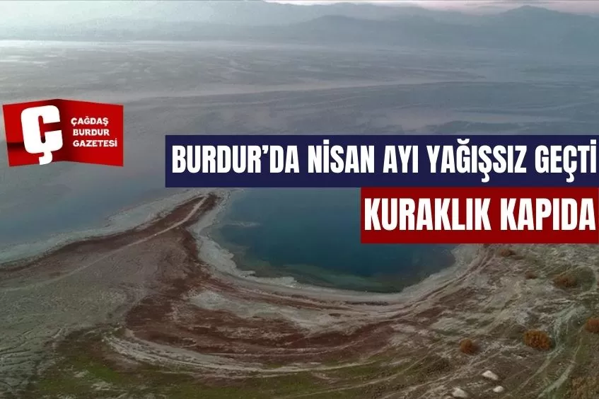 BURDUR'DA NİSAN YAĞIŞLARINDA TARİHİ DÜŞÜŞ!