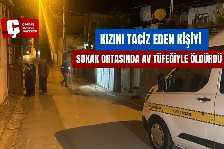 KIZINI TACİZ EDEN KİŞİYİ SOKAK ORTASINDA AV TÜFEĞİYLE ÖLDÜRDÜ