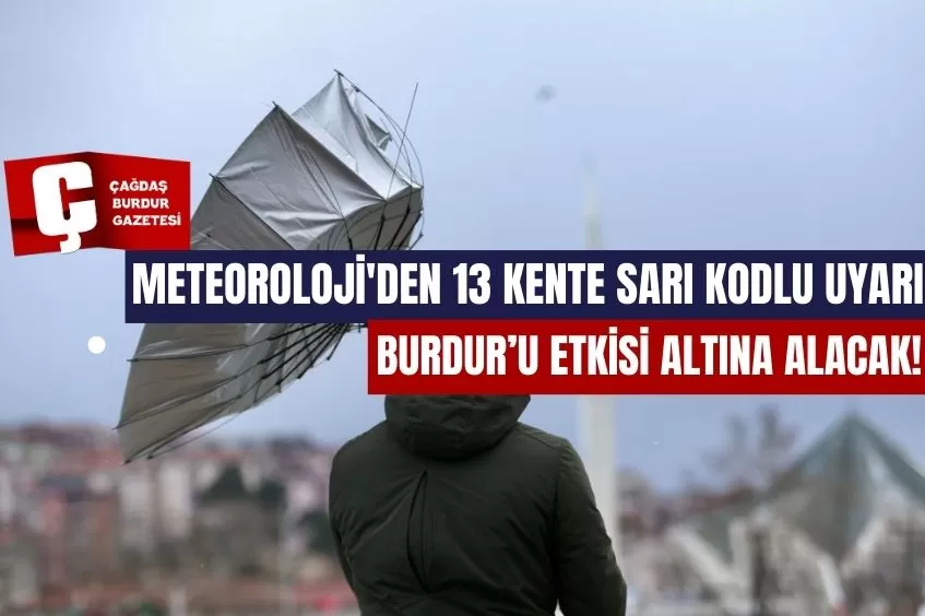 METEOROLOJİ'DEN 13 KENTE SARI KODLU UYARI..BURDUR'A GELİYOR!