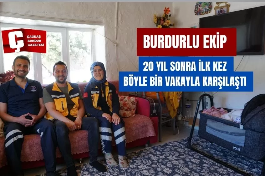 BURDURLU EKİP 20 YIL SONRA İLK KEZ BÖYLE BİR VAKAYLA KARŞILAŞTI 