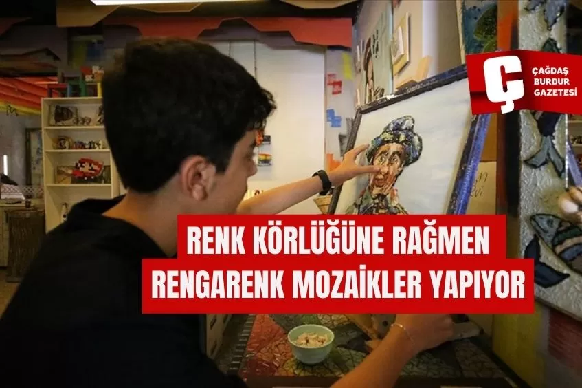 RENK KÖRLÜĞÜNE RAĞMEN RENGARENK MOZAİKLER YAPIYOR