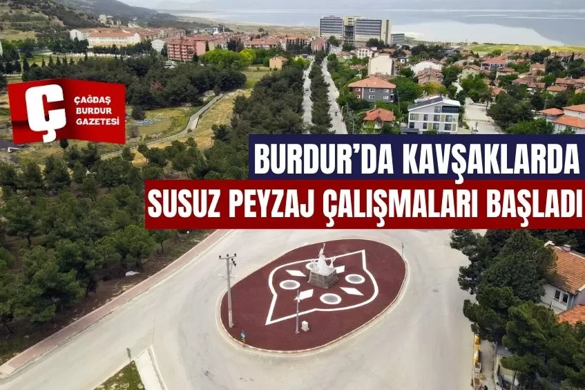 BURDUR'DA SUSUZ PEYZAJ ÇALIŞMALARI BAŞLADI