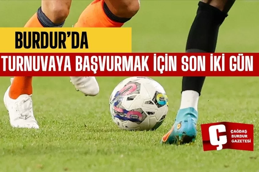 BURDUR'DA TURNUVAYA BAŞVURMAK İÇİN SON İKİ GÜN