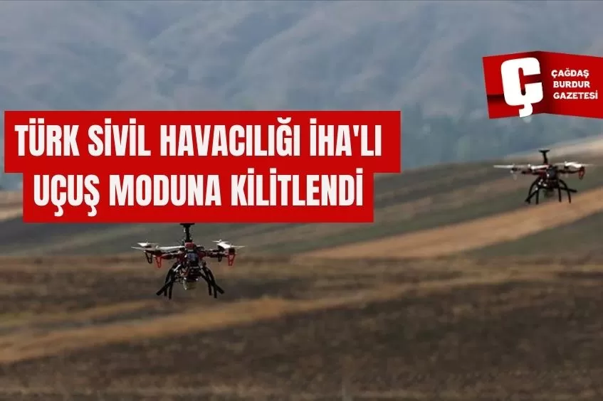 TÜRK SİVİL HAVACILIĞI İHA'LI UÇUŞ MODUNA KİLİTLENDİ