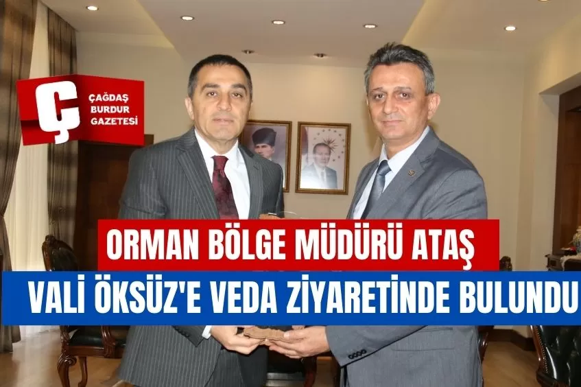 ORMAN BÖLGE MÜDÜRÜ ATAŞ, VALİ ÖKSÜZ'E VEDA ZİYARETİNDE BULUNDU