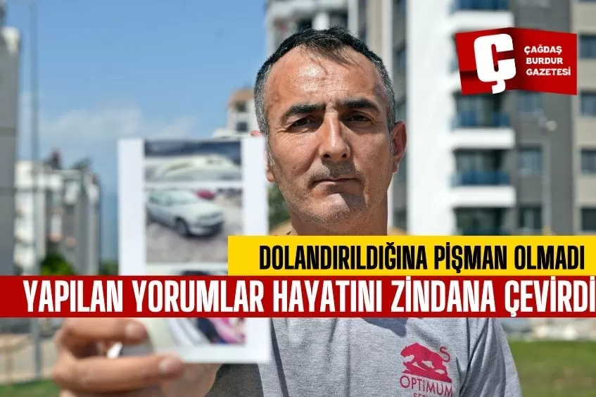 DOLANDIRILDIĞINA PİŞMAN OLMADI, YAPILAN YORUMLAR HAYATINI ZİNDANA ÇEVİRDİ  