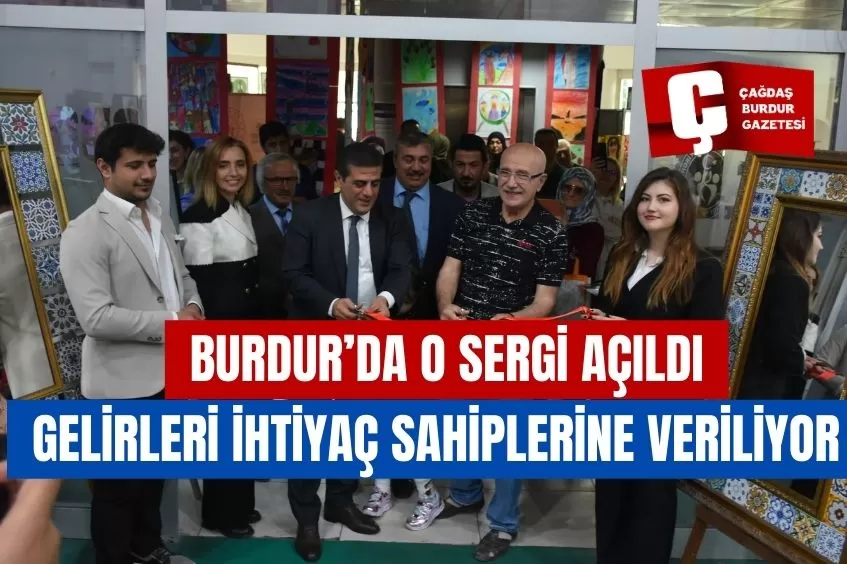 BURDUR’DA O SERGİNİN GELİRLERİ İHTİYAÇ SAHİPLERİNE VERİLİYOR