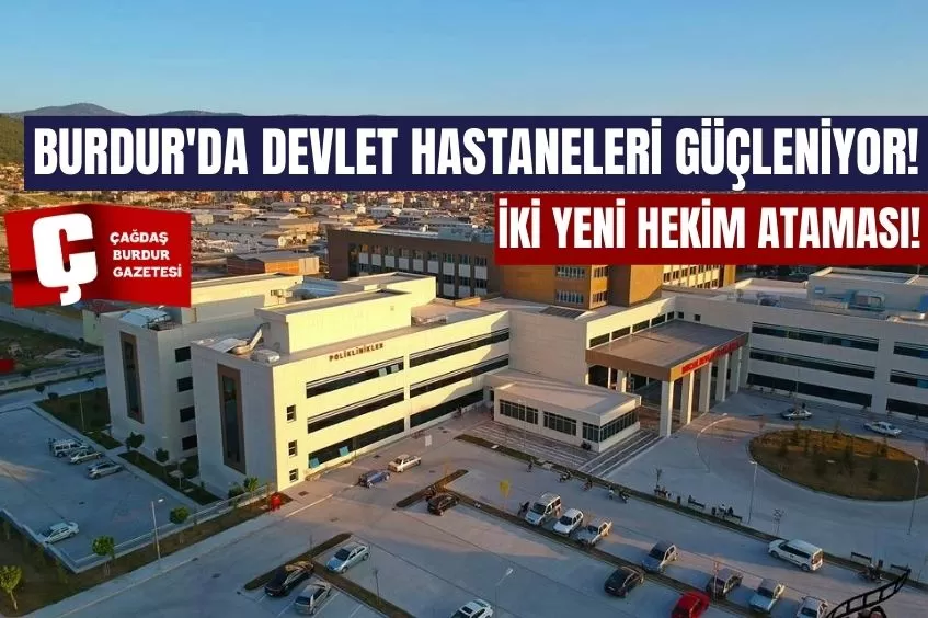 BURDUR'DA DEVLET HASTANELERİ GÜÇLENİYOR! İKİ YENİ HEKİM ATAMASI 