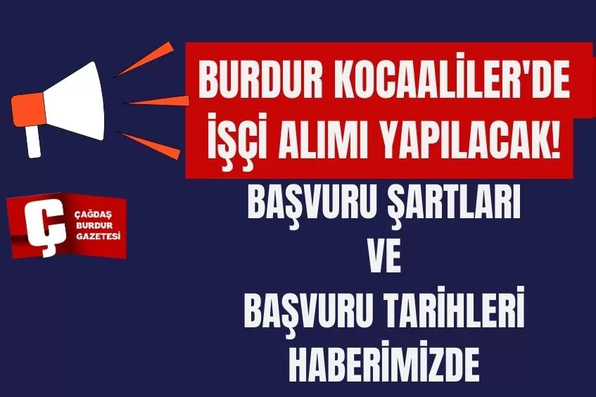 BURDUR KOCAALİLER'DE İŞÇİ ALIMI YAPILACAK!