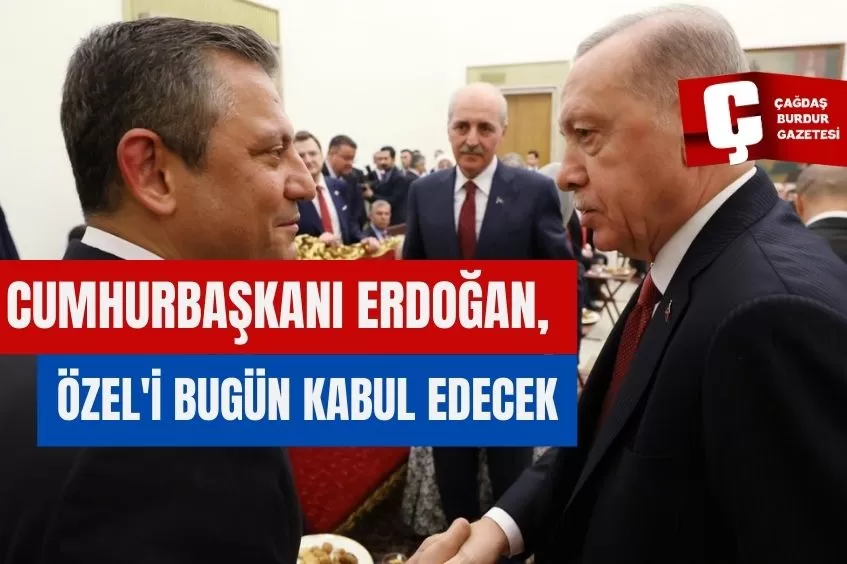 CUMHURBAŞKANI ERDOĞAN, ÖZEL'İ KABUL EDECEK