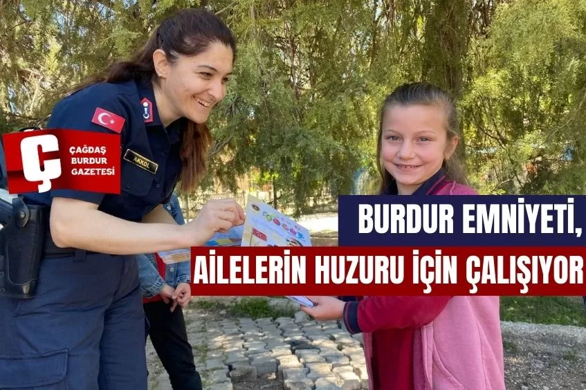 BURDUR EMNİYETİ, AİLELERİN HUZURU İÇİN ÇALIŞIYOR