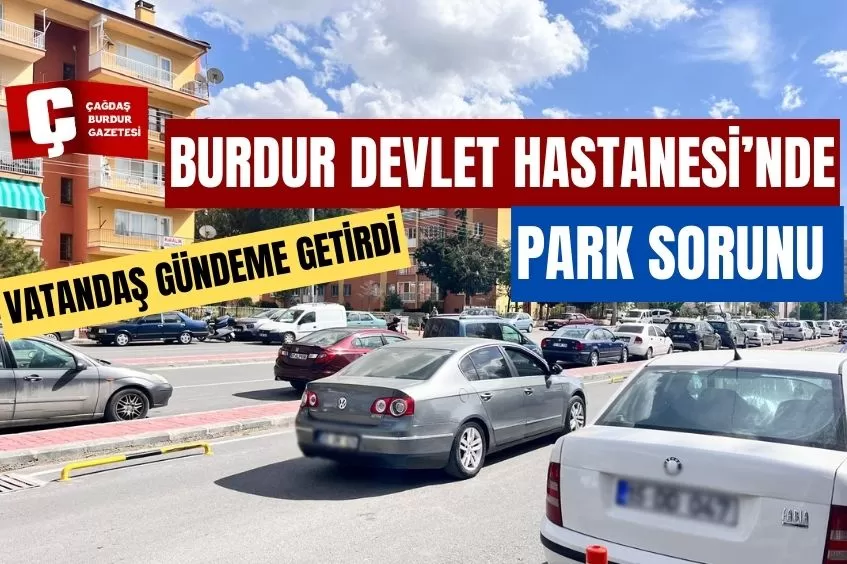 YENİ BURDUR DEVLET HASTANESİ'NDE PARK SORUNU 