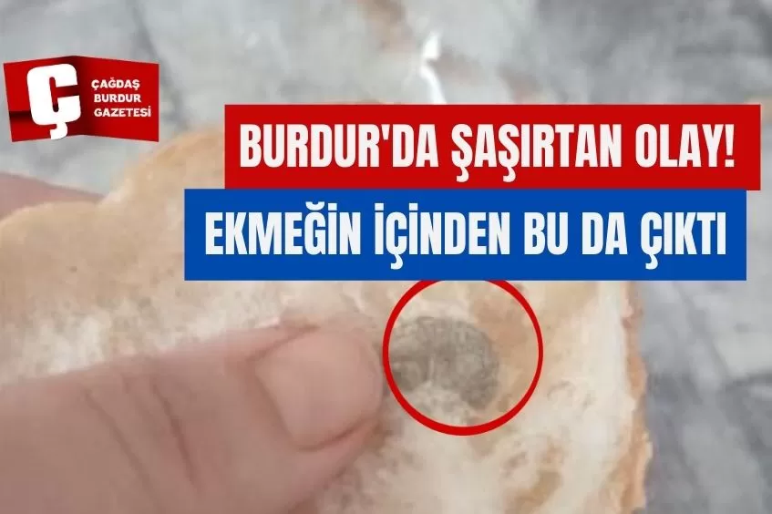 BURDUR'DA ŞAŞIRTAN OLAY! EKMEĞİN İÇİNDEN BAKIN NE ÇIKTI