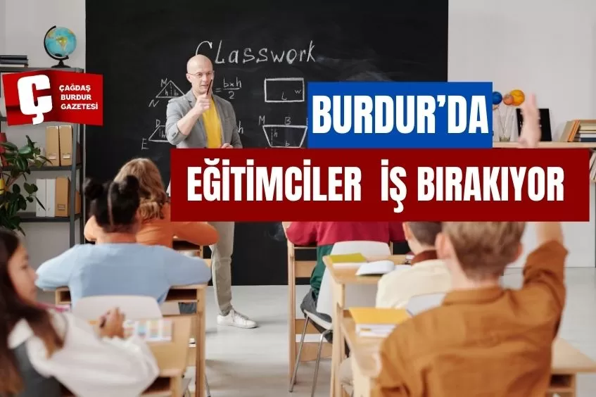 BURDUR'DA EĞİTİMCİLER  İŞ BIRAKIYOR 