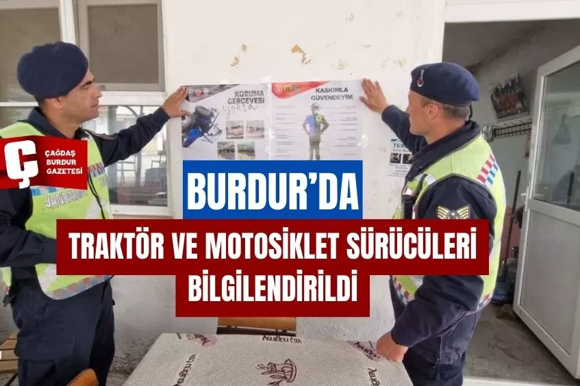 BURDUR'DA TRAKTÖR VE MOTOSİKLET SÜRÜCÜLERİ BİLGİLENDİRİLDİ