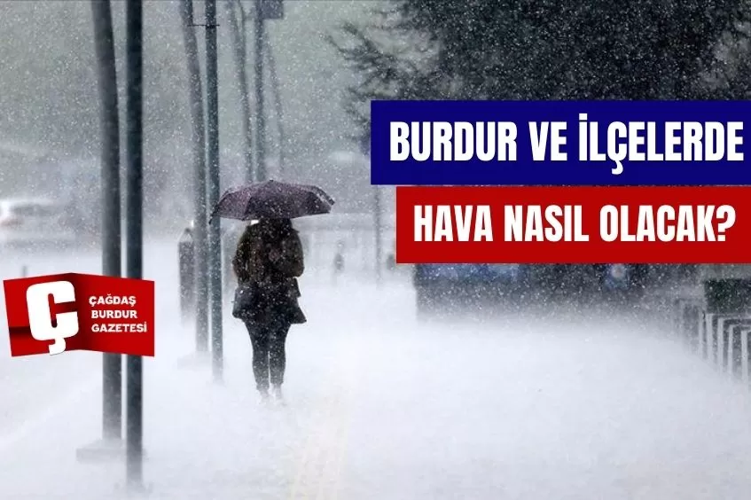 BURDUR'DA 13 MAYIS PAZARTESİ GÜNÜ HAVA DURUMU 