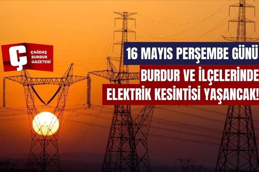 BURDUR'DA YARIN ELEKTRİK KESİNTİSİ YAŞANACAK!