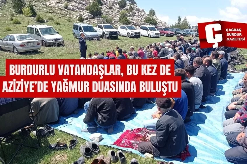 BURDURLU VATANDAŞLAR, BU KEZ DE AZİZİYE’DE YAĞMUR DUASINDA BULUŞTU