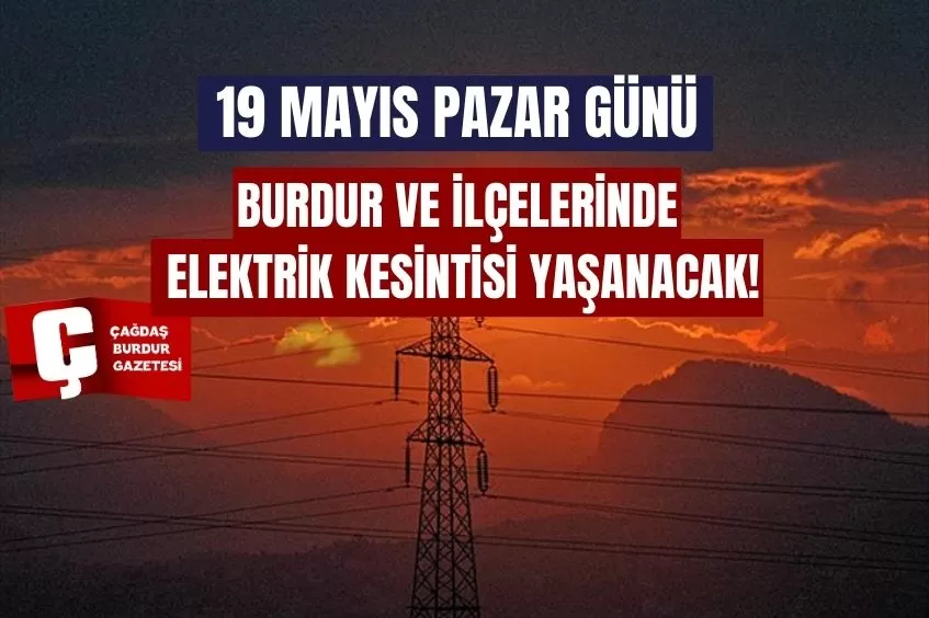 BURDUR'DA YARIN ELEKTRİK KESİNTİSİ YAŞANACAK!