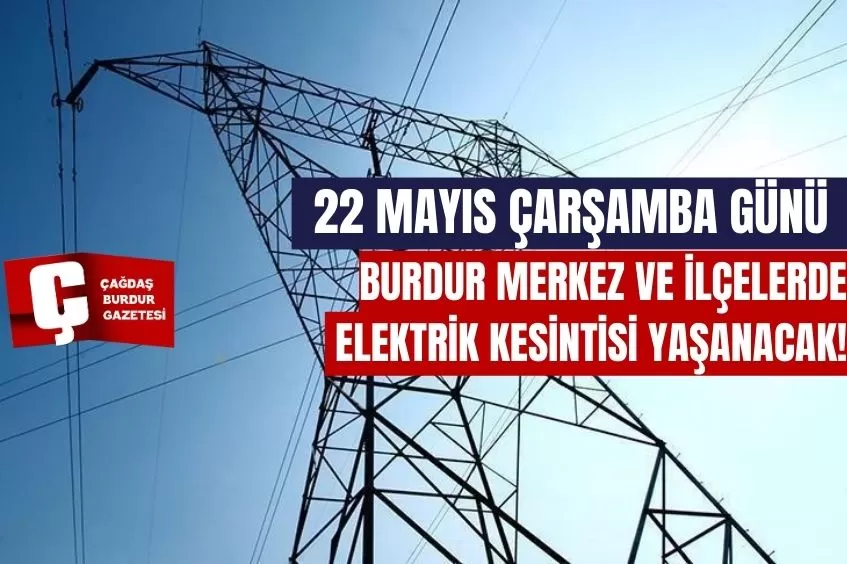 BURDUR'DA YARIN ELEKTRİK KESİNTİSİ YAŞANACAK!