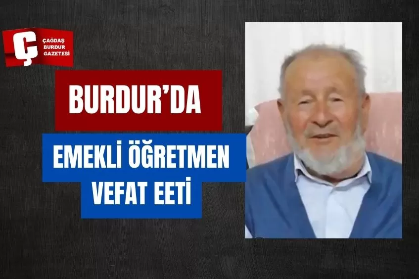 BURDUR’DA EMEKLİ ÖĞRETMEN VEFAT ETTİ