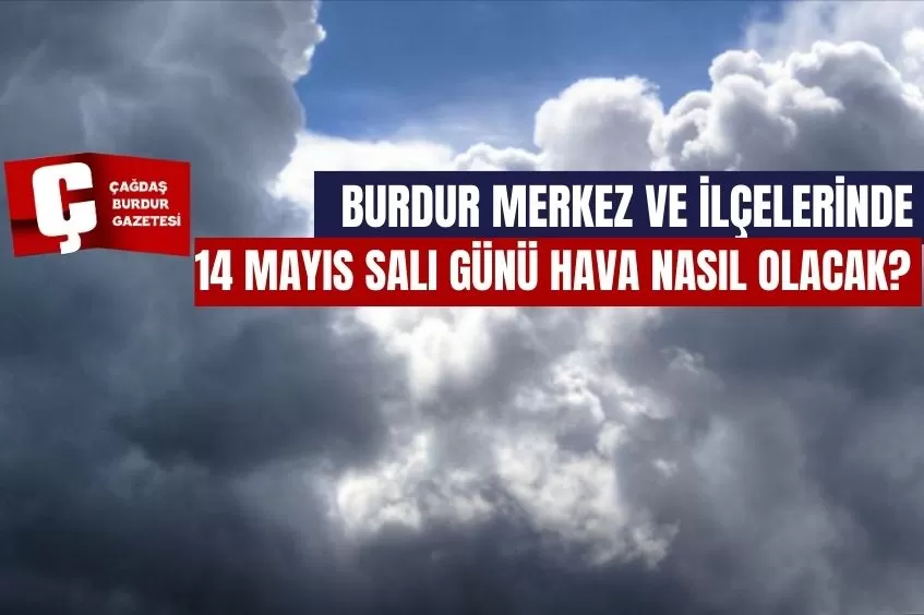 BURDUR'DA 14 MAYIS SALI GÜNÜ HAVA NASIL OLACAK?